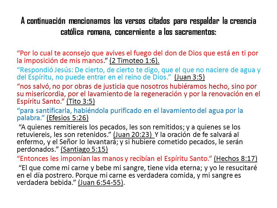 A continuación mencionamos los versos citados para respaldar la creencia católica romana, concerniente a los sacramentos:
