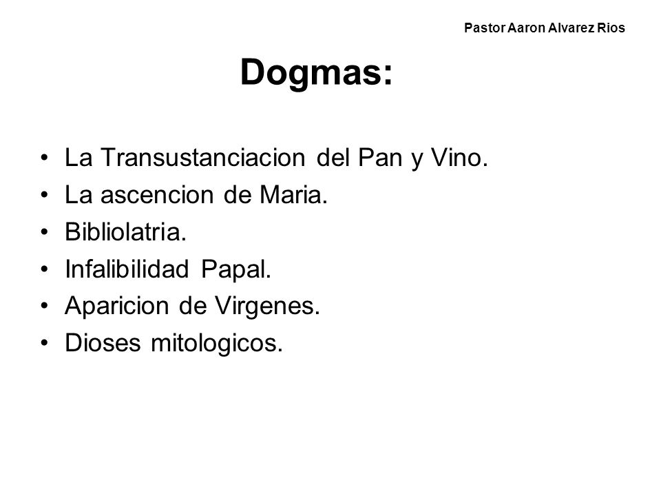 Dogmas: La Transustanciacion del Pan y Vino. La ascencion de Maria.