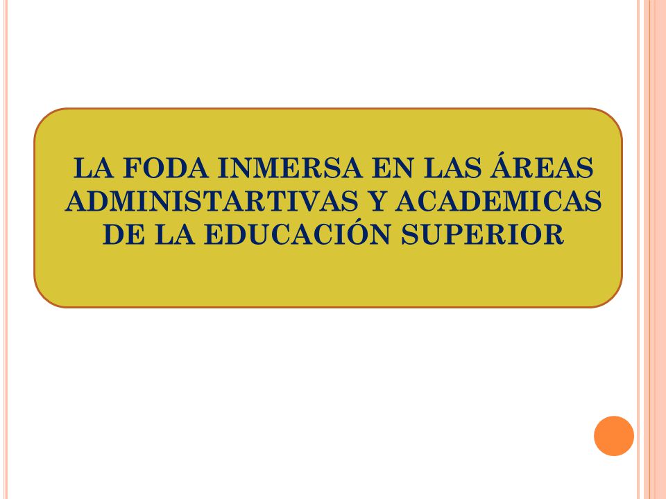 LA FODA INMERSA EN LAS ÁREAS ADMINISTARTIVAS Y ACADEMICAS DE LA EDUCACIÓN SUPERIOR