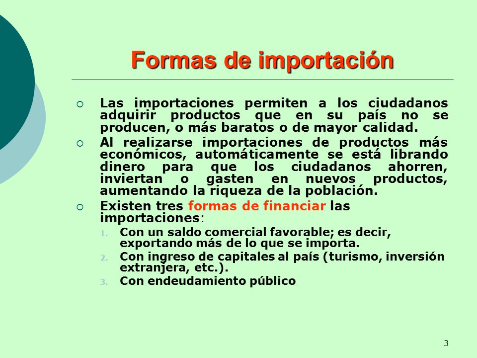 Formas de importación Las importaciones permiten a los ciudadanos adquirir productos que en su país no se producen, o más baratos o de mayor calidad.