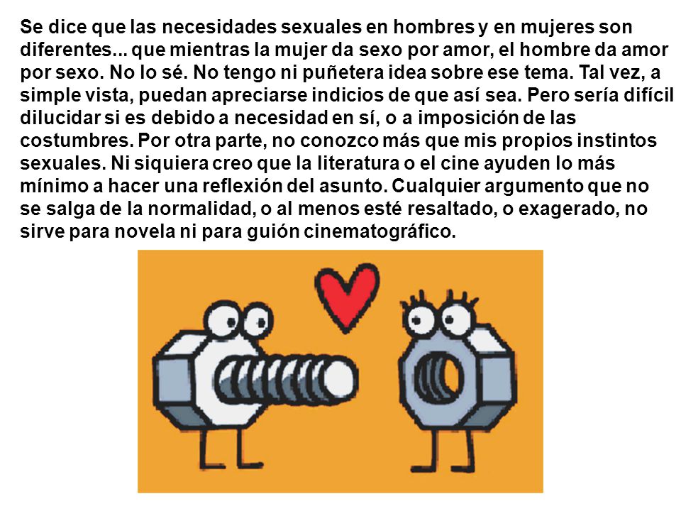 Se dice que las necesidades sexuales en hombres y en mujeres son diferentes...