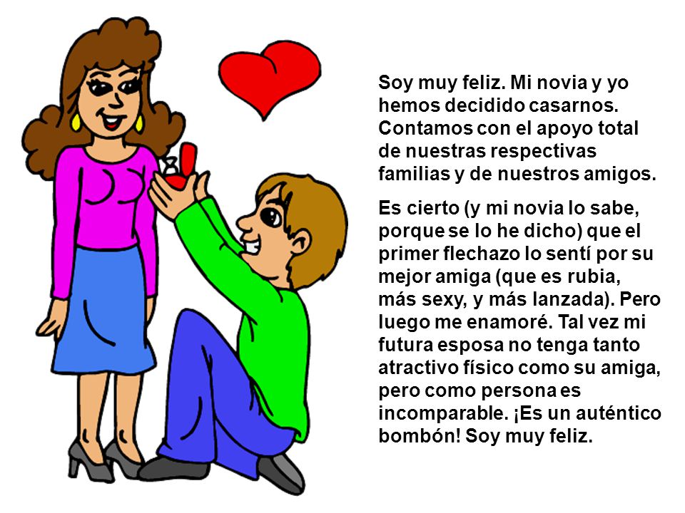 Soy muy feliz. Mi novia y yo hemos decidido casarnos
