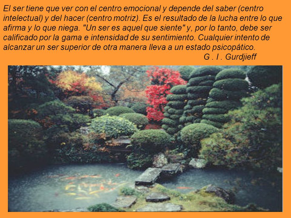 El ser tiene que ver con el centro emocional y depende del saber (centro intelectual) y del hacer (centro motriz).