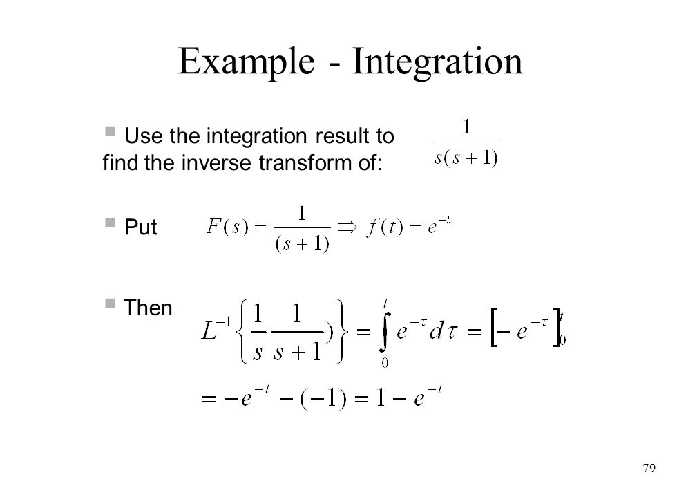Example - Integration Use the integration result to find the inverse transform of: Put Then