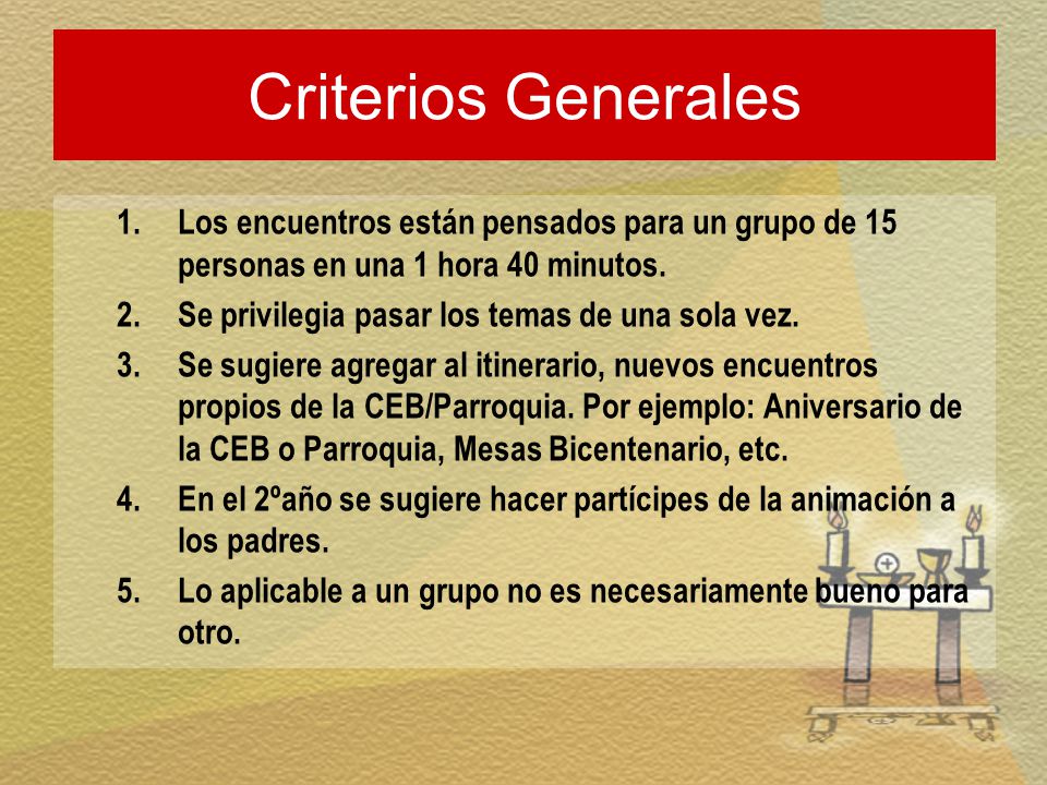 Criterios Generales Los encuentros están pensados para un grupo de 15 personas en una 1 hora 40 minutos.