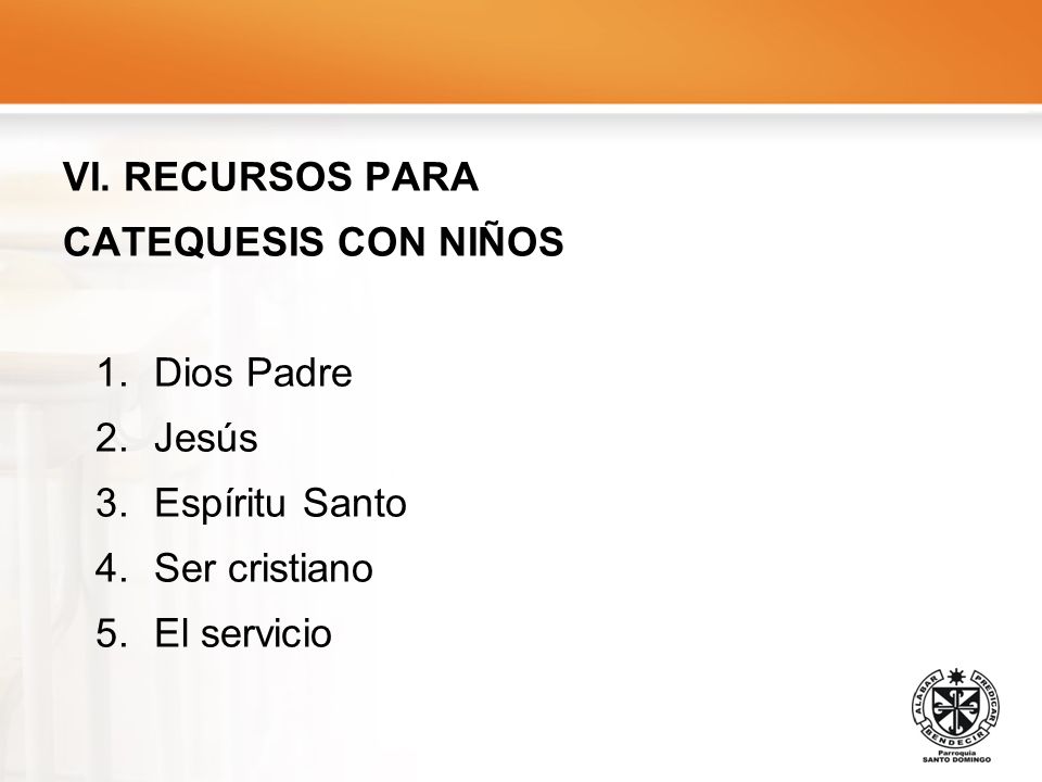 VI. RECURSOS PARA CATEQUESIS CON NIÑOS Dios Padre Jesús Espíritu Santo Ser cristiano El servicio