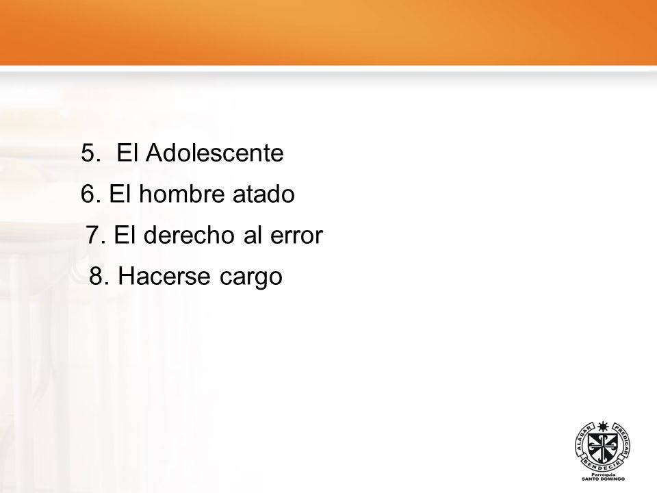 5. El Adolescente 6. El hombre atado 7. El derecho al error 8