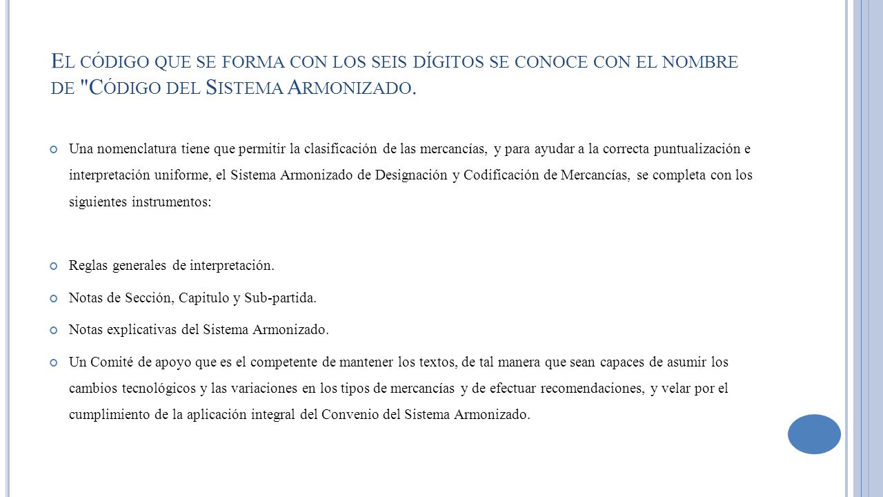 El código que se forma con los seis dígitos se conoce con el nombre de Código del Sistema Armonizado.