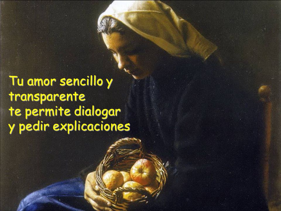Tu amor sencillo y transparente te permite dialogar y pedir explicaciones