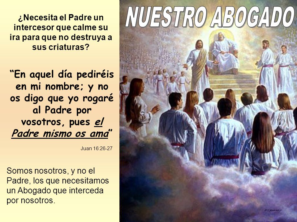 NUESTRO ABOGADO ¿Necesita el Padre un intercesor que calme su ira para que no destruya a sus criaturas