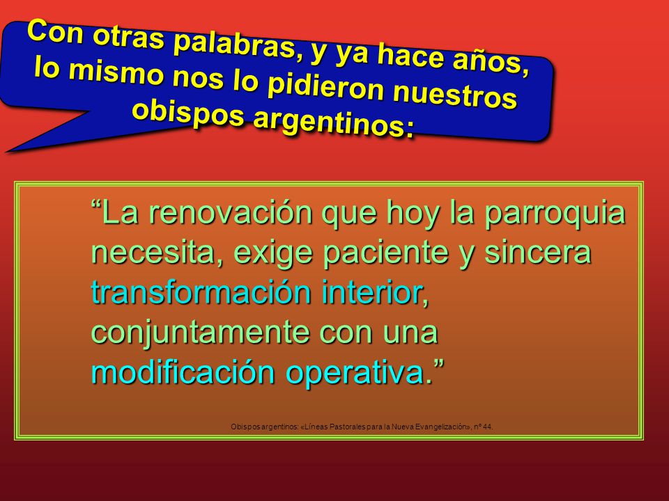 Con otras palabras, y ya hace años, lo mismo nos lo pidieron nuestros obispos argentinos: