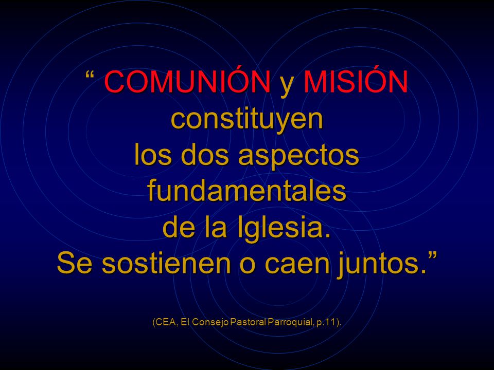 COMUNIÓN y MISIÓN constituyen los dos aspectos fundamentales de la Iglesia.
