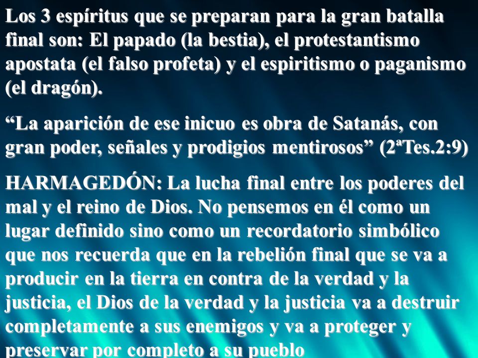 Los 3 espíritus que se preparan para la gran batalla final son: El papado (la bestia), el protestantismo apostata (el falso profeta) y el espiritismo o paganismo (el dragón).