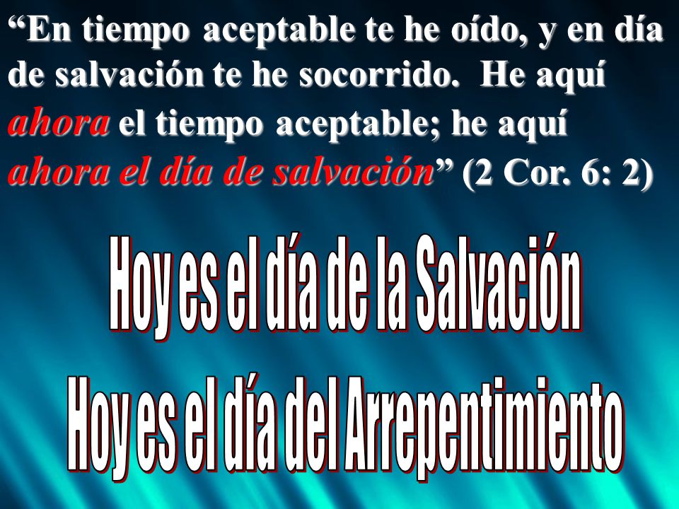 En tiempo aceptable te he oído, y en día de salvación te he socorrido