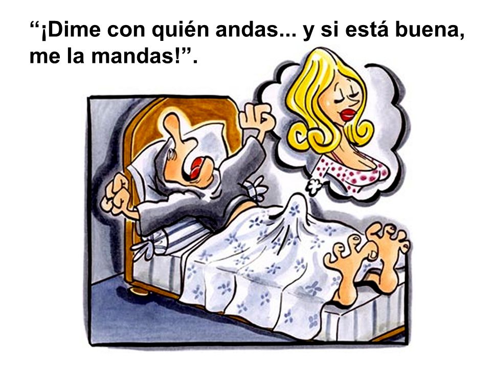 ¡Dime con quién andas... y si está buena, me la mandas! .
