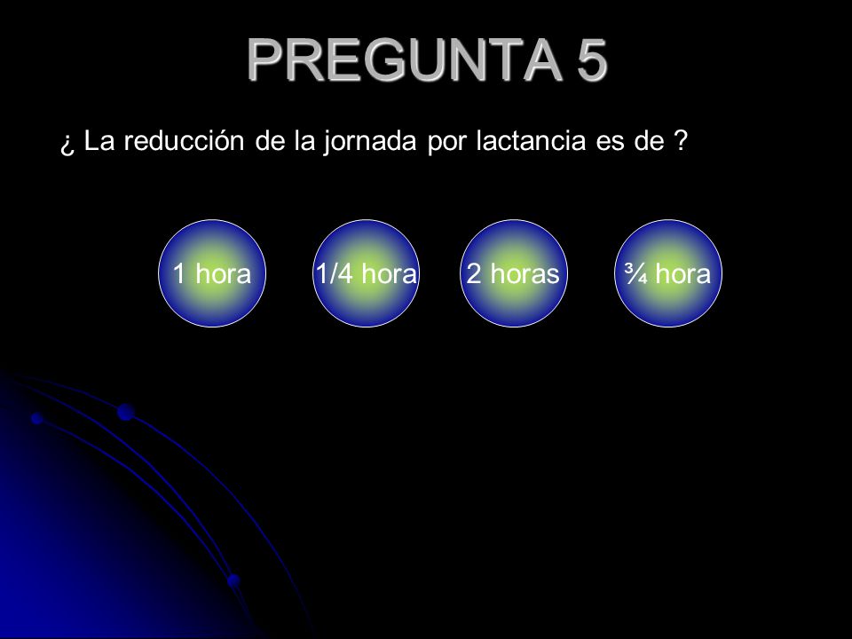 PREGUNTA 5 ¿ La reducción de la jornada por lactancia es de 1 hora