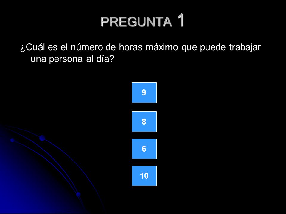 PREGUNTA 1 ¿Cuál es el número de horas máximo que puede trabajar una persona al día