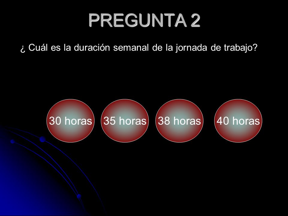 PREGUNTA 2 30 horas 35 horas 38 horas 40 horas