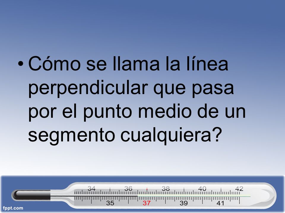 Cómo se llama la línea perpendicular que pasa por el punto medio de un segmento cualquiera