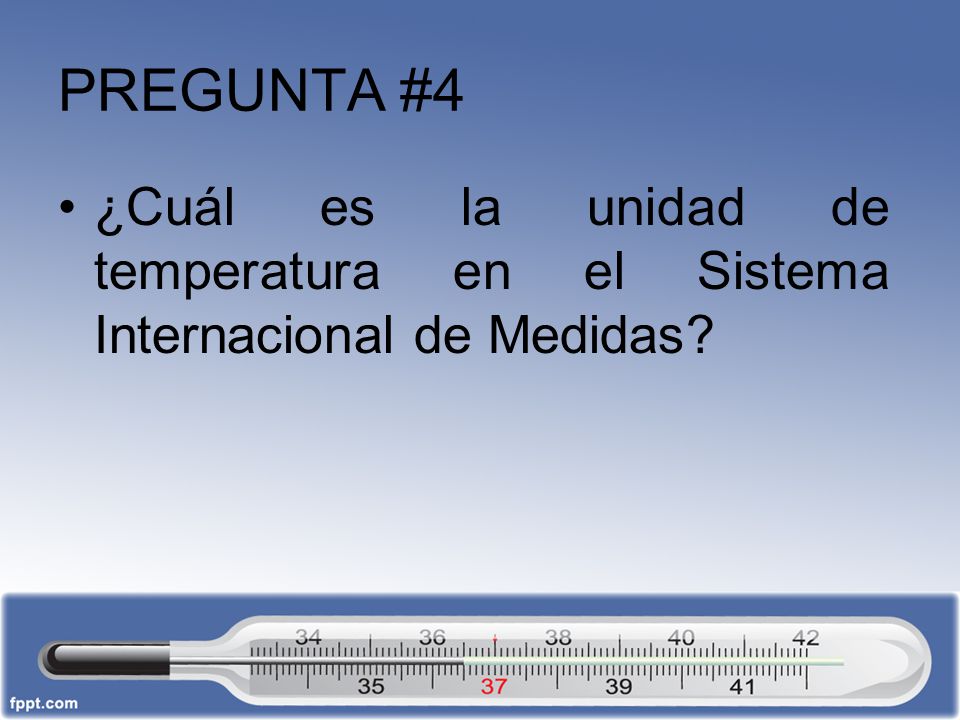PREGUNTA #4 ¿Cuál es la unidad de temperatura en el Sistema Internacional de Medidas