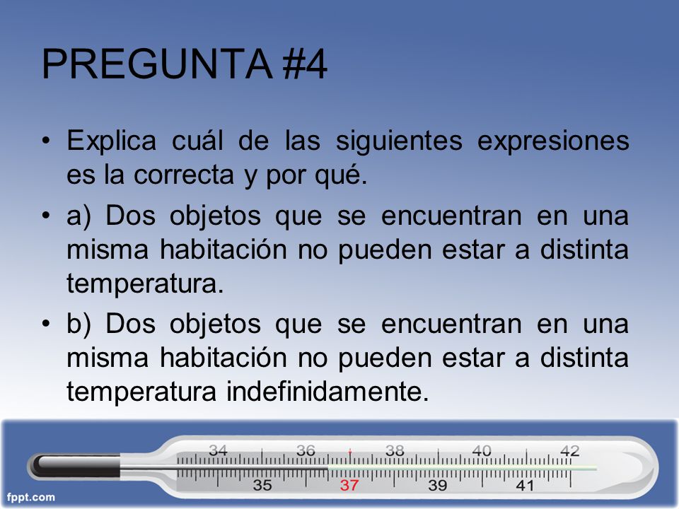 PREGUNTA #4 Explica cuál de las siguientes expresiones es la correcta y por qué.