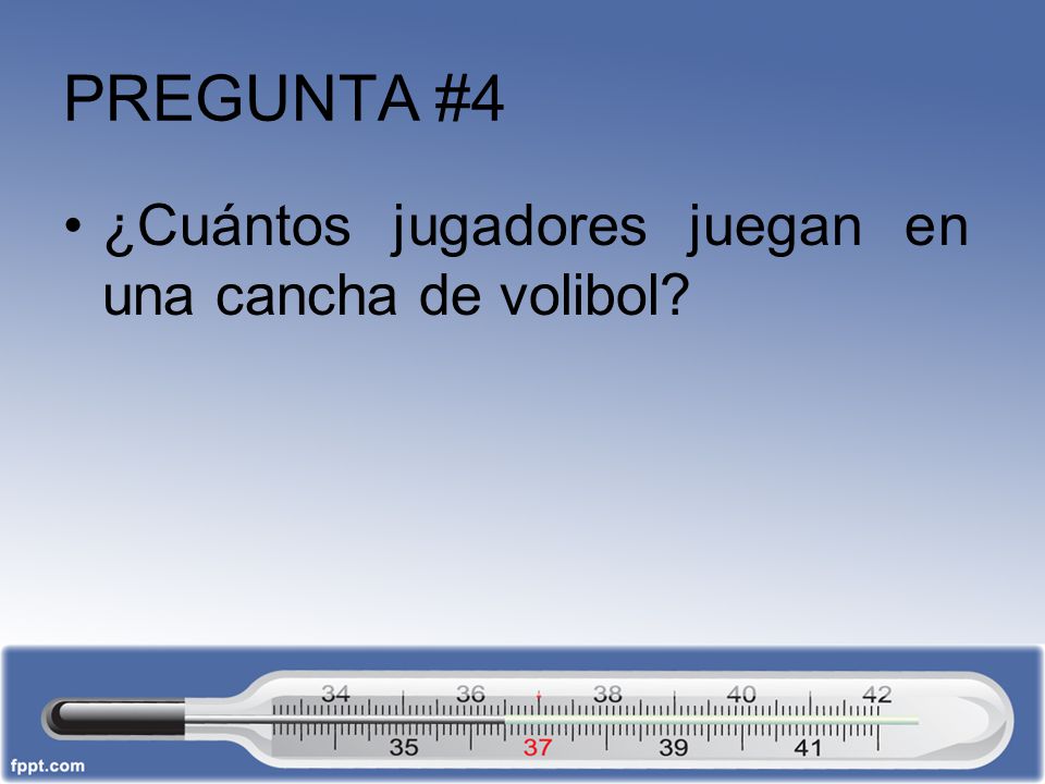 PREGUNTA #4 ¿Cuántos jugadores juegan en una cancha de volibol