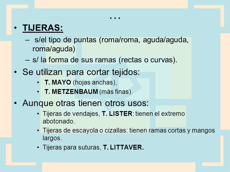 … TIJERAS: Se utilizan para cortar tejidos: