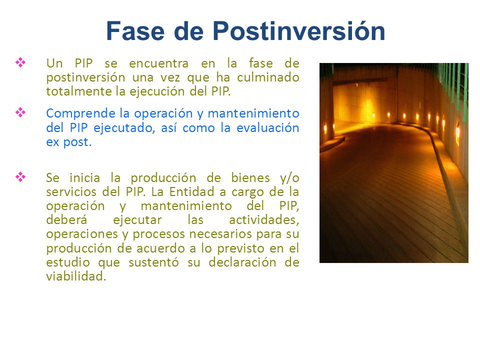 Fase de Postinversión Un PIP se encuentra en la fase de postinversión una vez que ha culminado totalmente la ejecución del PIP.