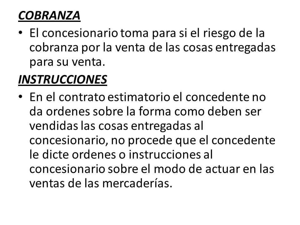 COBRANZA El concesionario toma para si el riesgo de la cobranza por la venta de las cosas entregadas para su venta.