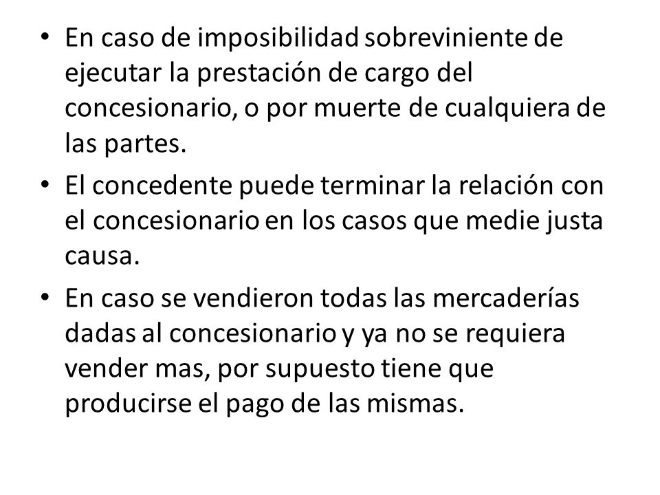 En caso de imposibilidad sobreviniente de ejecutar la prestación de cargo del concesionario, o por muerte de cualquiera de las partes.