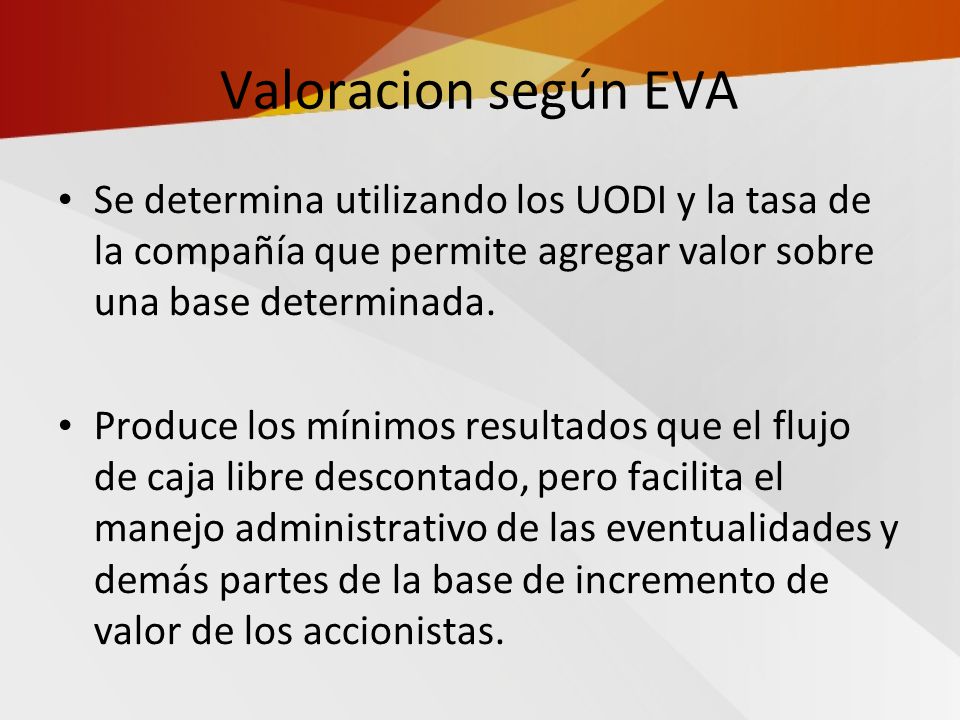 Valoracion según EVA Se determina utilizando los UODI y la tasa de la compañía que permite agregar valor sobre una base determinada.