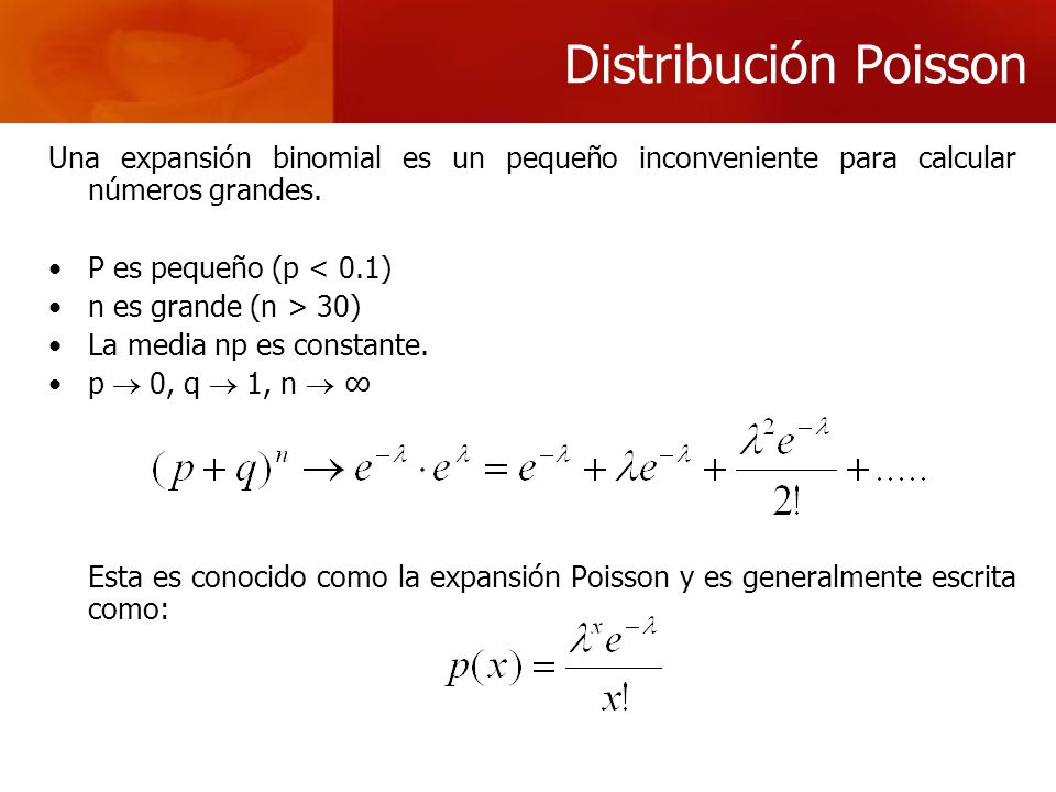 Distribución Poisson Una expansión binomial es un pequeño inconveniente para calcular números grandes.