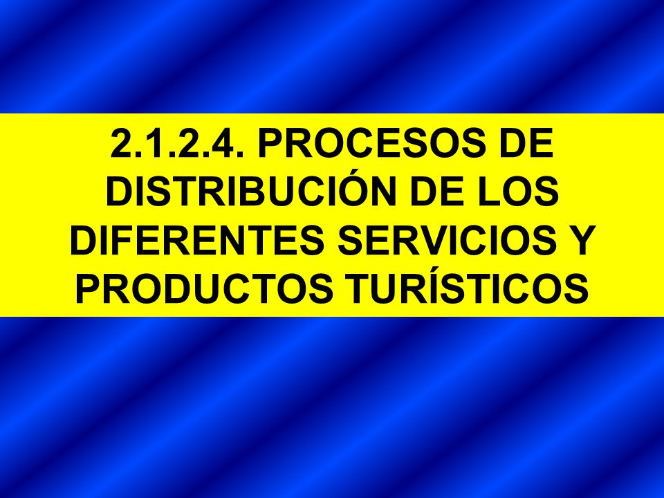 PROCESOS DE DISTRIBUCIÓN DE LOS DIFERENTES SERVICIOS Y PRODUCTOS TURÍSTICOS
