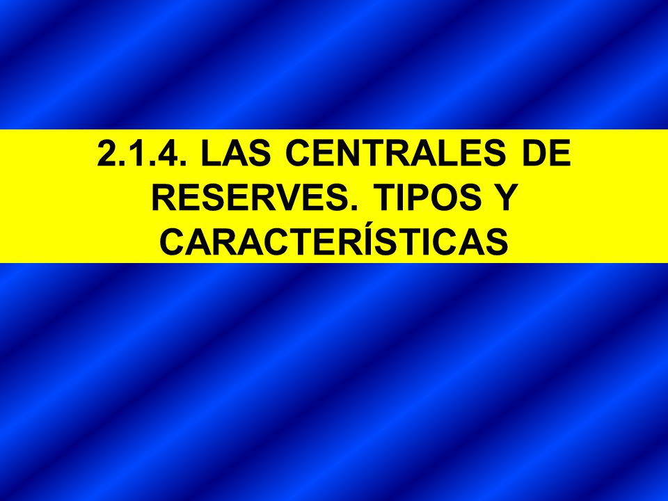 LAS CENTRALES DE RESERVES. TIPOS Y CARACTERÍSTICAS