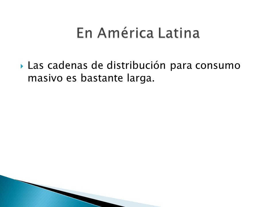 En América Latina Las cadenas de distribución para consumo masivo es bastante larga.