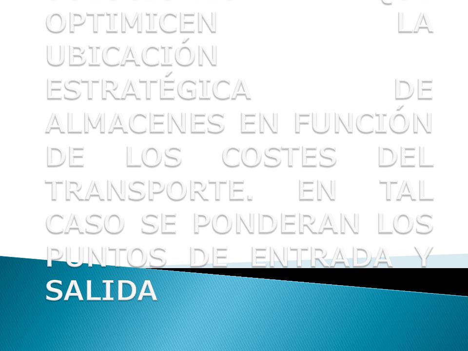 EN LA CADENA DE DISTRIBUCIÓN ES MUY IMPORTANTE ENCONTRAR SOLUCIONES QUE OPTIMICEN LA UBICACIÓN ESTRATÉGICA DE ALMACENES EN FUNCIÓN DE LOS COSTES DEL TRANSPORTE.