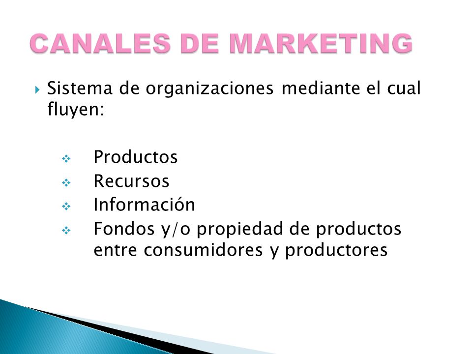 CANALES DE MARKETING Sistema de organizaciones mediante el cual fluyen: Productos. Recursos. Información.