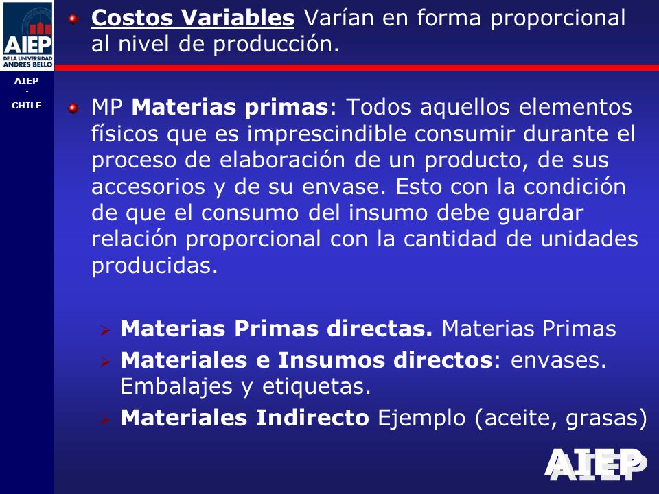 Costos Variables Varían en forma proporcional al nivel de producción.