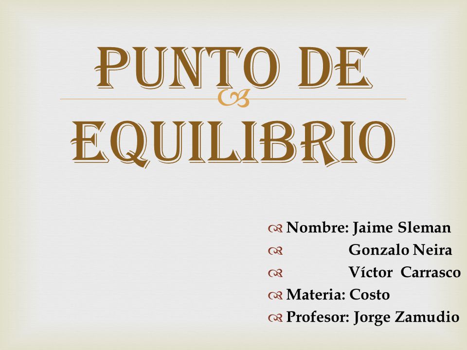Punto de equilibrio Nombre: Jaime Sleman Gonzalo Neira Víctor Carrasco
