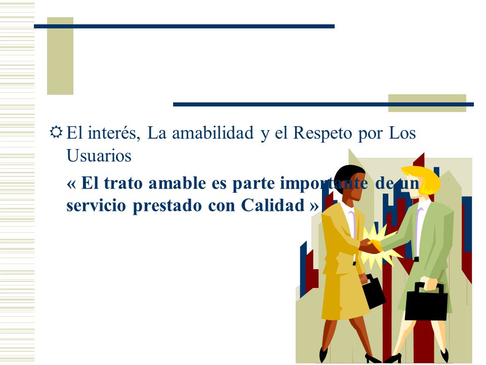 El interés, La amabilidad y el Respeto por Los Usuarios