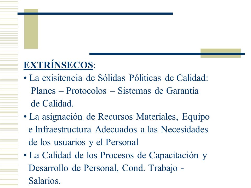 EXTRÍNSECOS: • La exisitencia de Sólidas Póliticas de Calidad: Planes – Protocolos – Sistemas de Garantía.