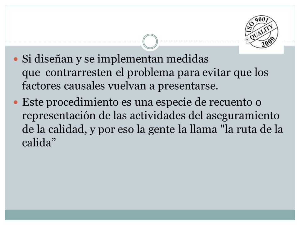 Si diseñan y se implementan medidas que contrarresten el problema para evitar que los factores causales vuelvan a presentarse.
