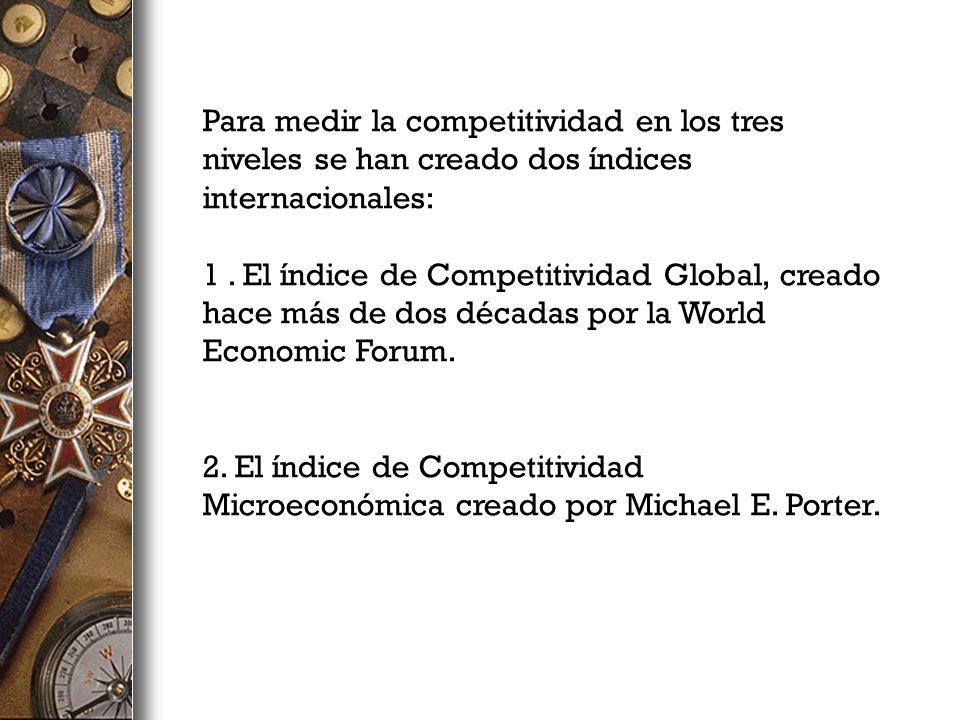 Para medir la competitividad en los tres niveles se han creado dos índices internacionales: