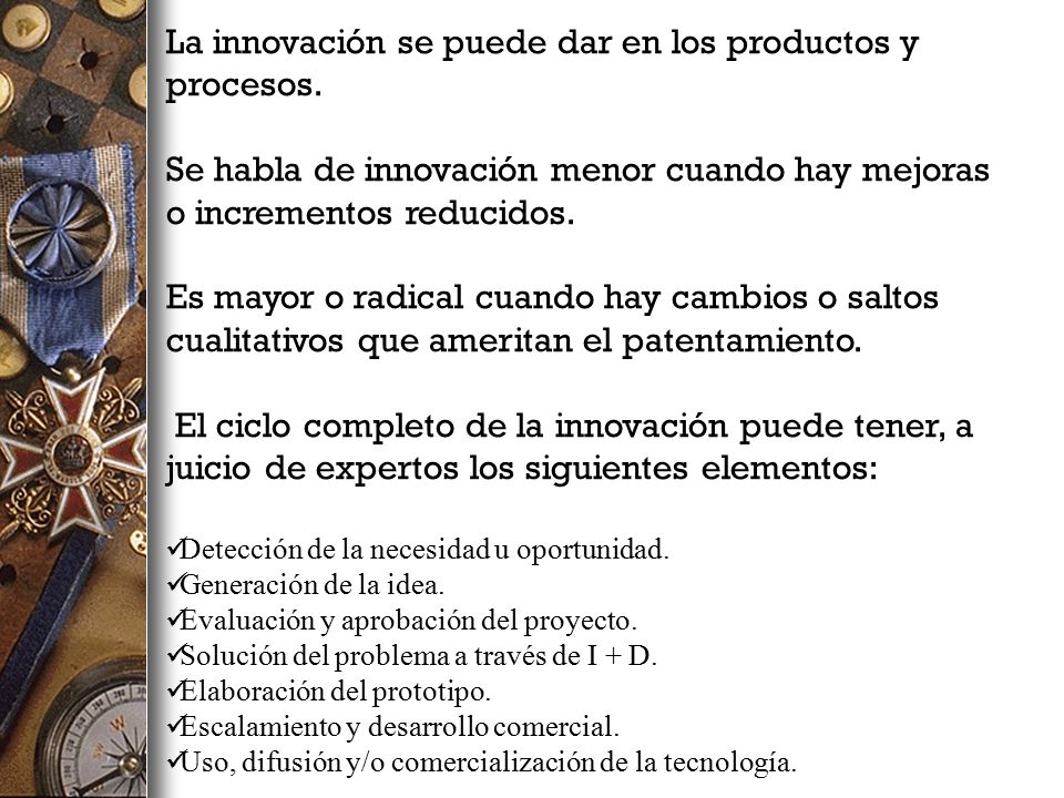 La innovación se puede dar en los productos y procesos.
