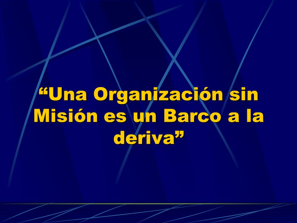 Una Organización sin Misión es un Barco a la deriva