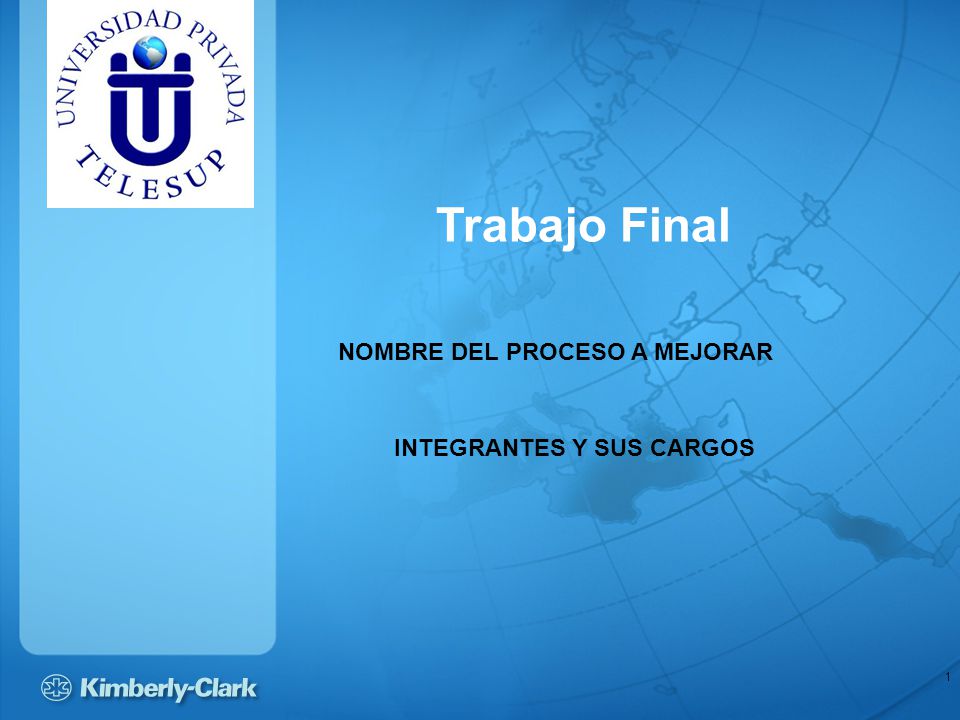 Trabajo Final NOMBRE DEL PROCESO A MEJORAR INTEGRANTES Y SUS CARGOS