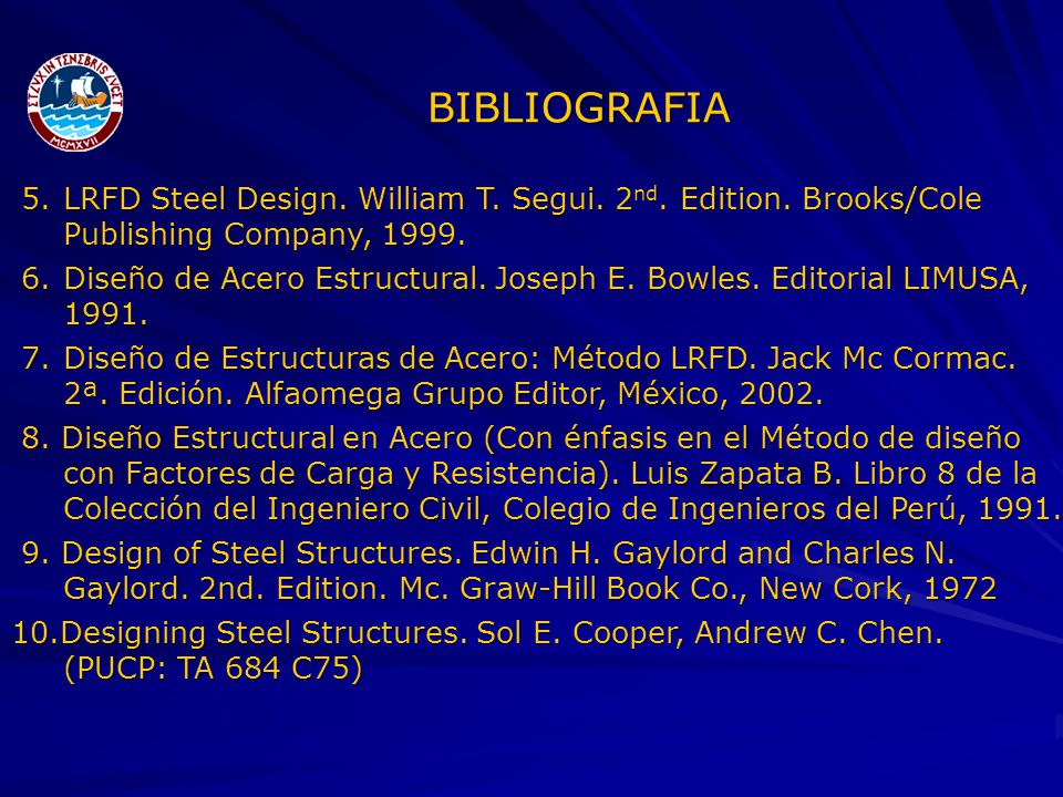 BIBLIOGRAFIA 5. LRFD Steel Design. William T. Segui. 2nd. Edition. Brooks/Cole. Publishing Company,