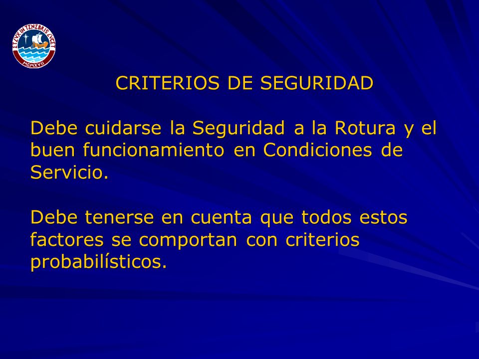 CRITERIOS DE SEGURIDAD Debe cuidarse la Seguridad a la Rotura y el buen funcionamiento en Condiciones de Servicio.