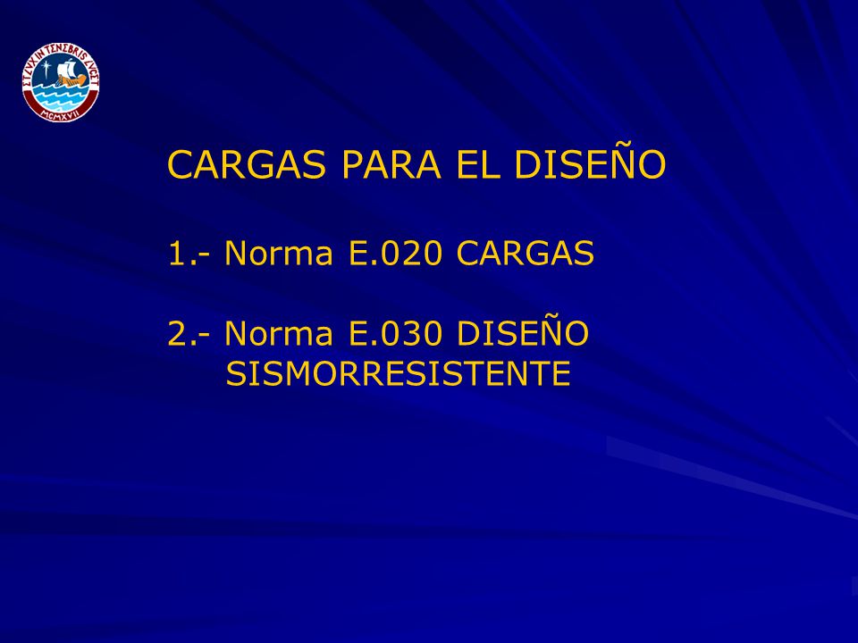 CARGAS PARA EL DISEÑO 1.- Norma E.020 CARGAS 2.- Norma E.030 DISEÑO