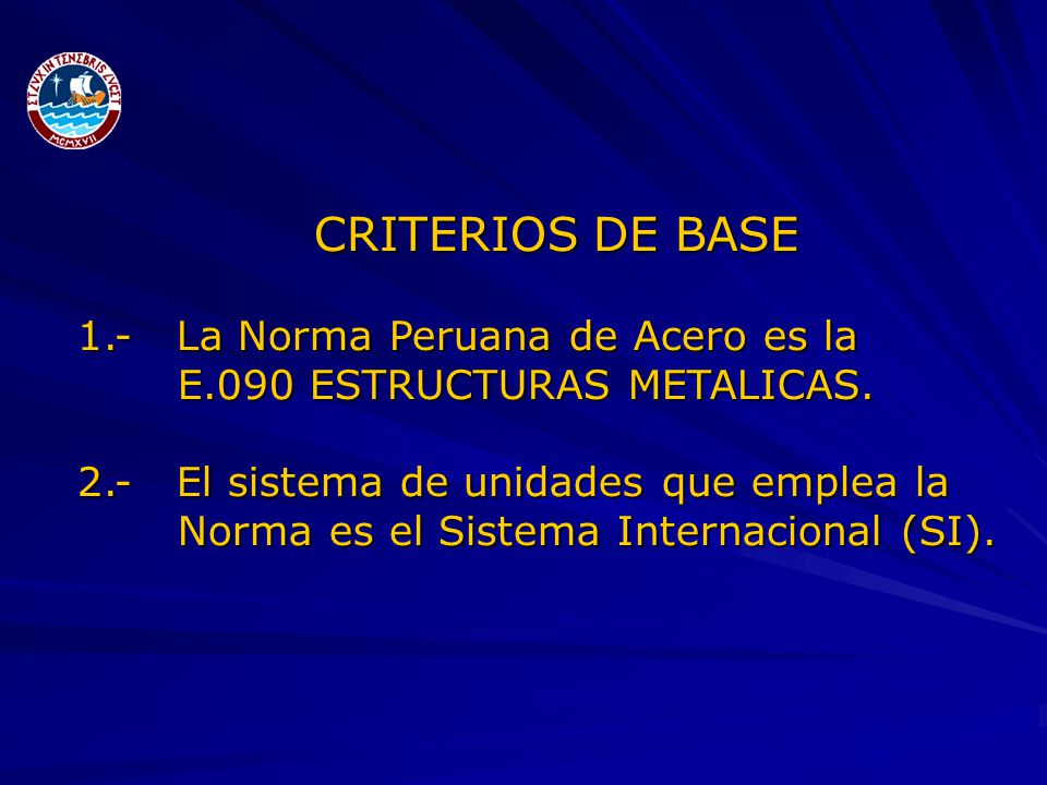 CRITERIOS DE BASE 1.- La Norma Peruana de Acero es la